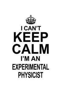 I Can't Keep Calm I'm An Experimental Physicist