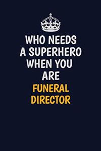 Who Needs A Superhero When You Are Funeral Director