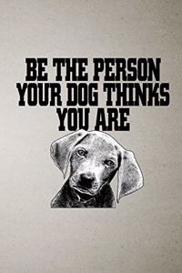 Be the Person Your Dog Thinks You Are A5 Lined Notebook