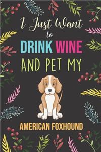 I Just Want To Drink Wine And Pet My American Foxhound