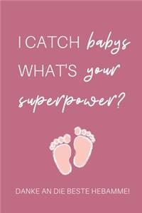 I Catch Babys What's Your Superpower? Danke an Die Beste Hebamme!: A4 Notizbuch PUNKTIERT liebevolles Geschenk für deine Hebamme Geburtshelferin oder Entbindungshelferin - schöne Geschenkidee als Dankeschön - Hebamm