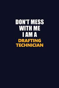 Don't Mess With Me I Am A Drafting Technician