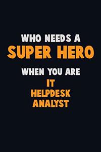 Who Need A SUPER HERO, When You Are IT Helpdesk Analyst