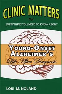 Clinic Matters: Everything you need to know about Young-onset Alzheimer's, Life after diagnosis