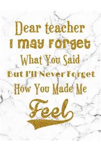 I May Forget What You Said, But I'll Never Forget How You Made Me Feel