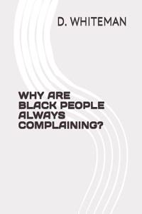 Why Are Black People Always Complaining?