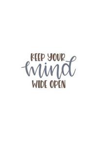 Keep Your Mind Wide Open