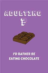 Adulting? I'd rather be eating chocolate