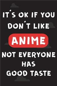 It's Ok If You Don't Like Anime Not Everyone Has Good Taste