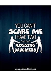You Cant Scare Me I Have Two Flossing Daughters