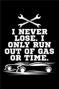 I Never Lose. I Only Run Out of Gas or Time.