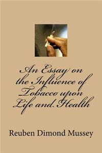 An Essay on the Influence of Tobacco upon Life and Health