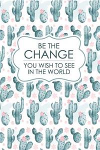 Be the Change You Wish to See in the World