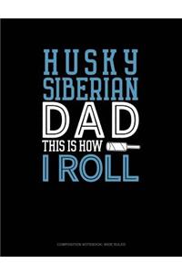 Siberian Husky Dad This Is How I Roll