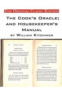 The Cook's Oracle; And Housekeeper's Manual, by William Kitchiner. - The Original Classic Edition