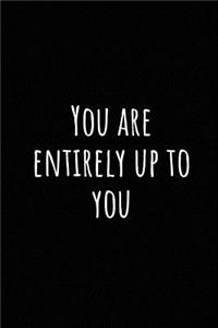 You Are Entirely Up to You