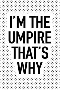 I'm the Umpire That's Why