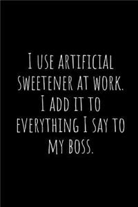 I Use Artificial Sweetener at Work. I Add It to Everything I Say to My Boss.