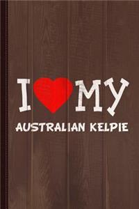 I Love My Australian Kelpie Dog Breed Journal Notebook: Blank Lined Ruled for Writing 6x9 110 Pages