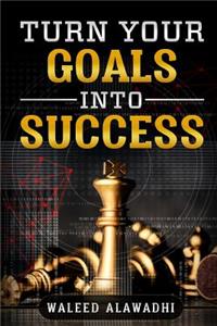 Turn Your Goals Into Success