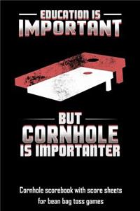 Education Is Important But Cornhole Is Importanter