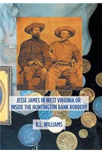 Jesse James in West Virginia or Inside the Huntington Bank Robbery