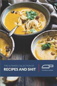The Ultimate Collection of Recipes and Shit Cookbook Journal