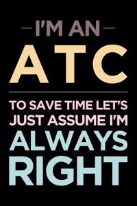 I'm an Atc, to Save Time Let's Just Assume I'm Always Right