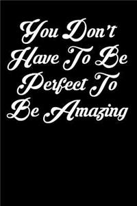 You Don't Have to Be Perfect to Be Amazing