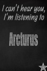I Can't Hear You, I'm Listening to Arcturus Creative Writing Lined Journal