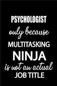Psychologist Only Because Multitasking Ninja Is Not an Actual Job Title