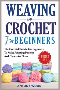 Crochet and Weaving for Beginners - 2 Books in 1