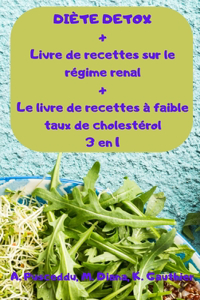 DIÈTE DETOX + Livre de recettes sur le régime renal + Le livre de recettes à faible taux de cholestérol 3 en 1