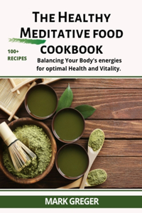 The healthy MEDITATIVE food cookbook