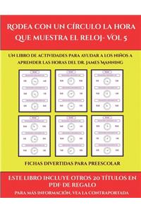 Fichas divertidas para preescolar (Rodea con un círculo la hora que muestra el reloj- Vol 5)