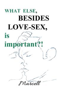 What Else, Besides Love-Sex, is Important?