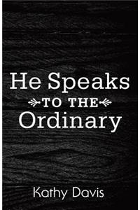 He Speaks to the Ordinary