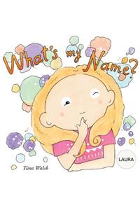 What's my name? LAURA