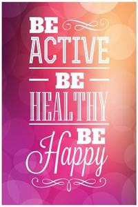 Be Active Be Healthy Be Happy