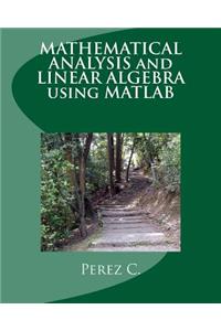 Mathematical Analysis and Linear Algebra Using MATLAB