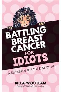 Battling Breast Cancer for Idiots