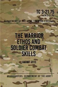 TC 3-21.75 The Warrior Ethos and Soldier Combat Skills