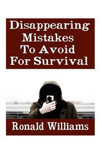 Disappearing Mistakes To Avoid For Survival