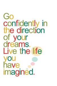 Go confidently Live the life you have imagined