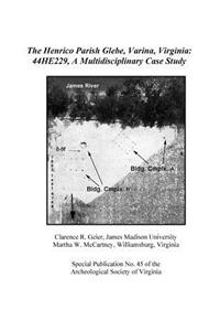 Henrico Parish Glebe, Varina, Virginia: 44HE229, A Multidisciplinary Case Study