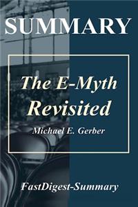 Summary the E-Myth Revisited: By Michael E. Gerber - Why Most Small Businesses Don't Work and What to Do about It