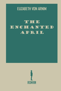 The Enchanted April by Elizabeth Von Arnim