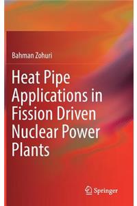 Heat Pipe Applications in Fission Driven Nuclear Power Plants