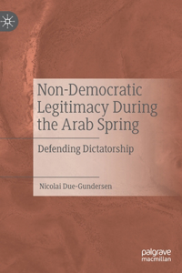 Non-Democratic Legitimacy During the Arab Spring