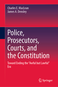 Police, Prosecutors, Courts, and the Constitution